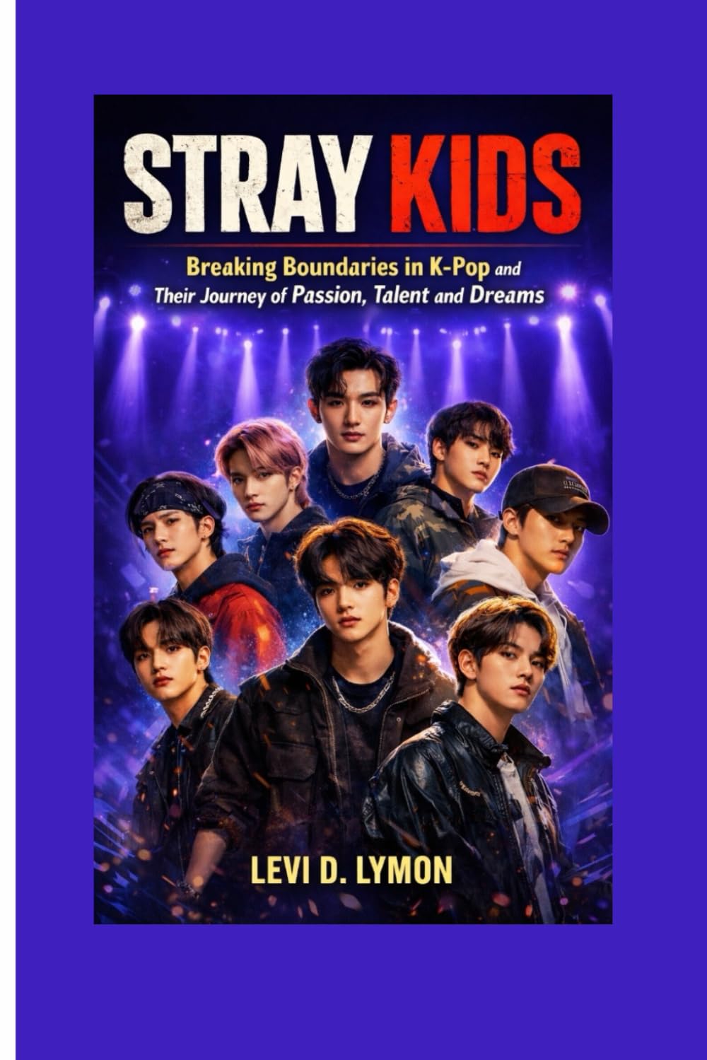 STRAY KIDS: Breaking Boundaries in K-Pop and their journey of passion, Talent and dreams