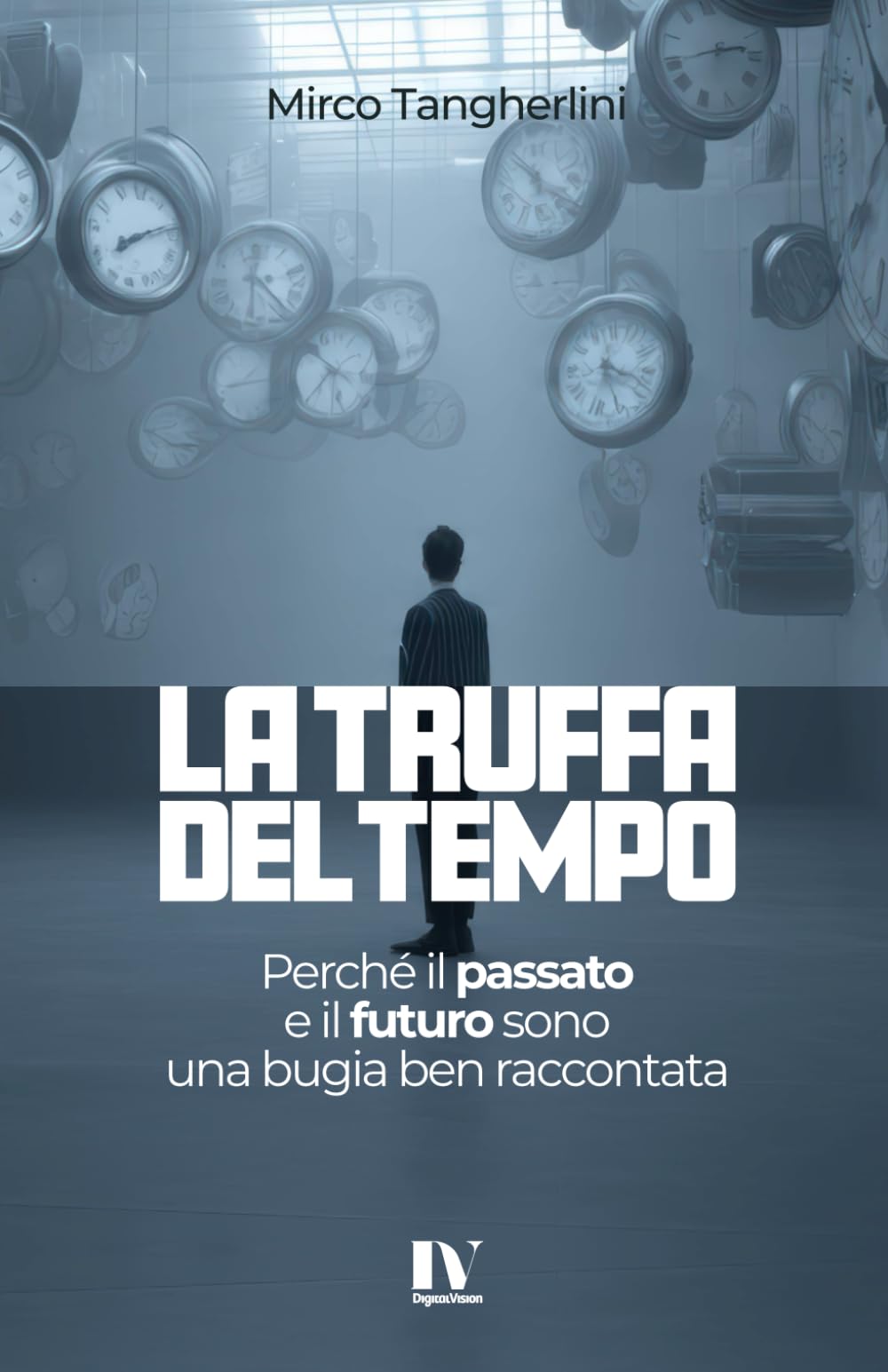 LA TRUFFA DEL TEMPO: Perché il passato e il futuro sono una bugia ben raccontata