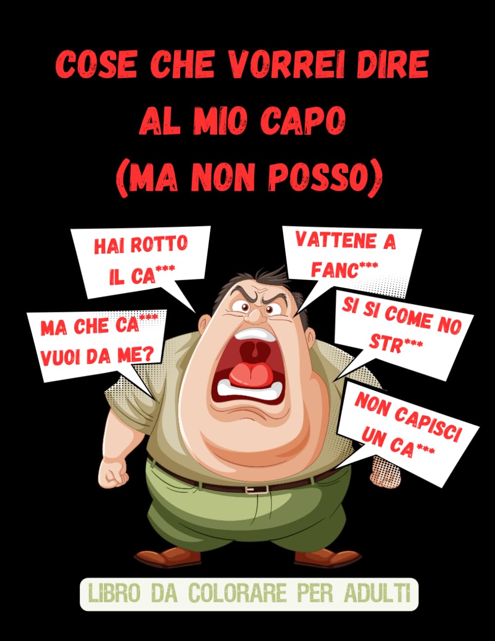 Cose che vorrei dire al mio capo (ma non posso): Colorare per non urlare: libro da colorare con parolacce e sfoghi contro il capo