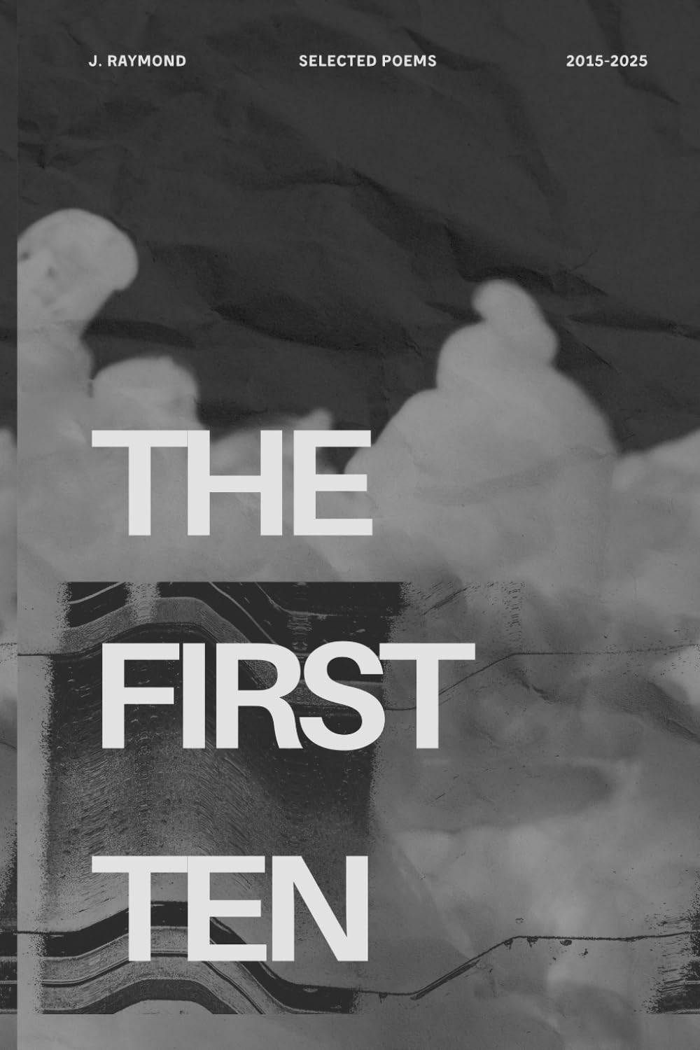 The First Ten: Selected Poems 2015-2025