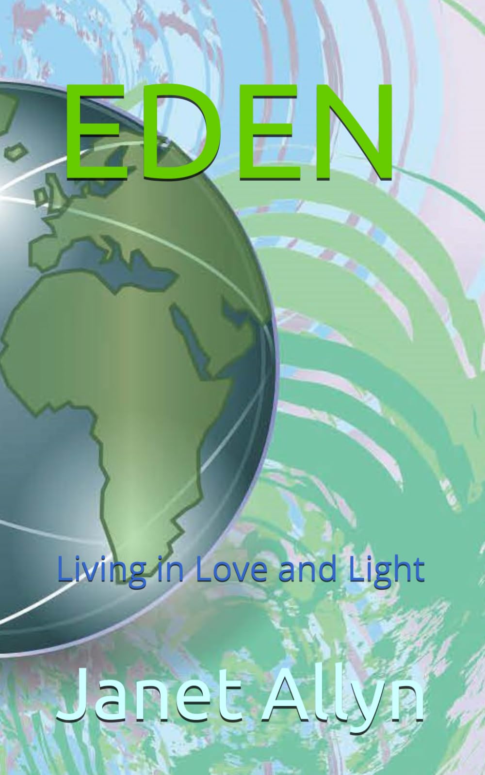 EDEN: Living in Love and Light (GAIA TRILOGY)