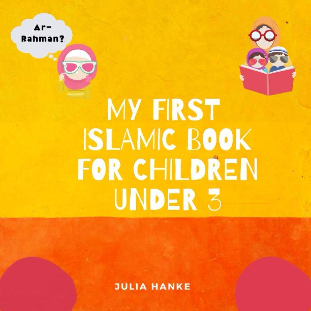 My First Islamic Book for Children under 3: Islamic Book for Kids, Preschoolers, Toddlers, Babies; Muslim Children Book; Islam for kids; Islam for beginners book (Islam for little Muslims)
