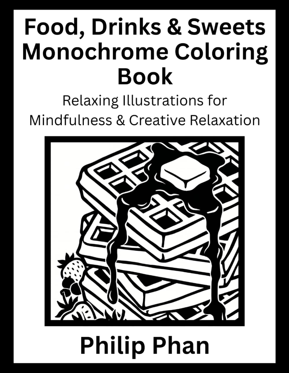 Food, Drinks & Sweets Monochrome Coloring Book: Relaxing Illustrations for Mindfulness & Creative Relaxation