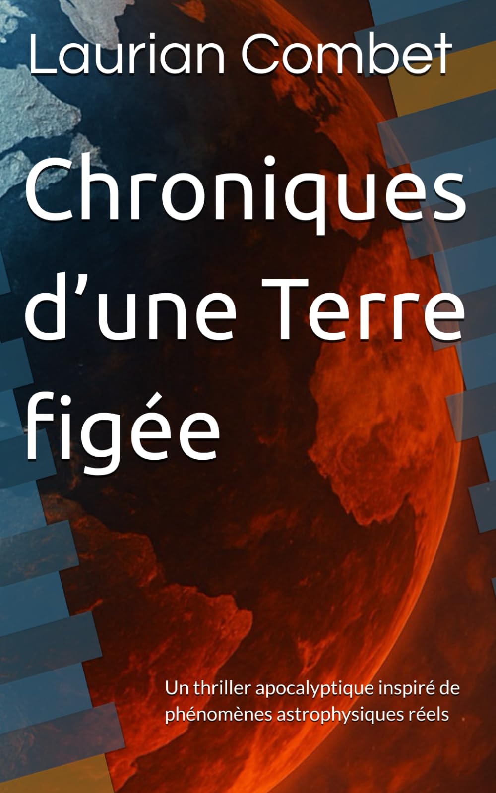 Chroniques d’une Terre figée: Un thriller apocalyptique inspiré de phénomènes astrophysiques réels (Les Mondes Impossibles)