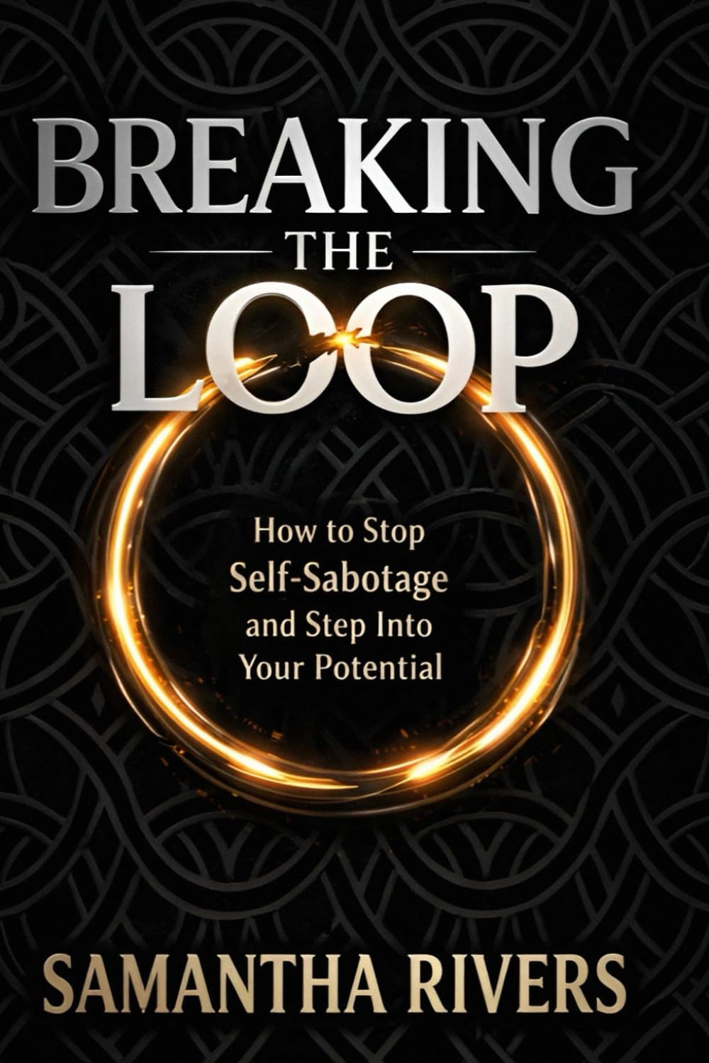 Breaking the Loop: How to Stop Self-Sabotage and Step Into Your Potential (Life changing books)