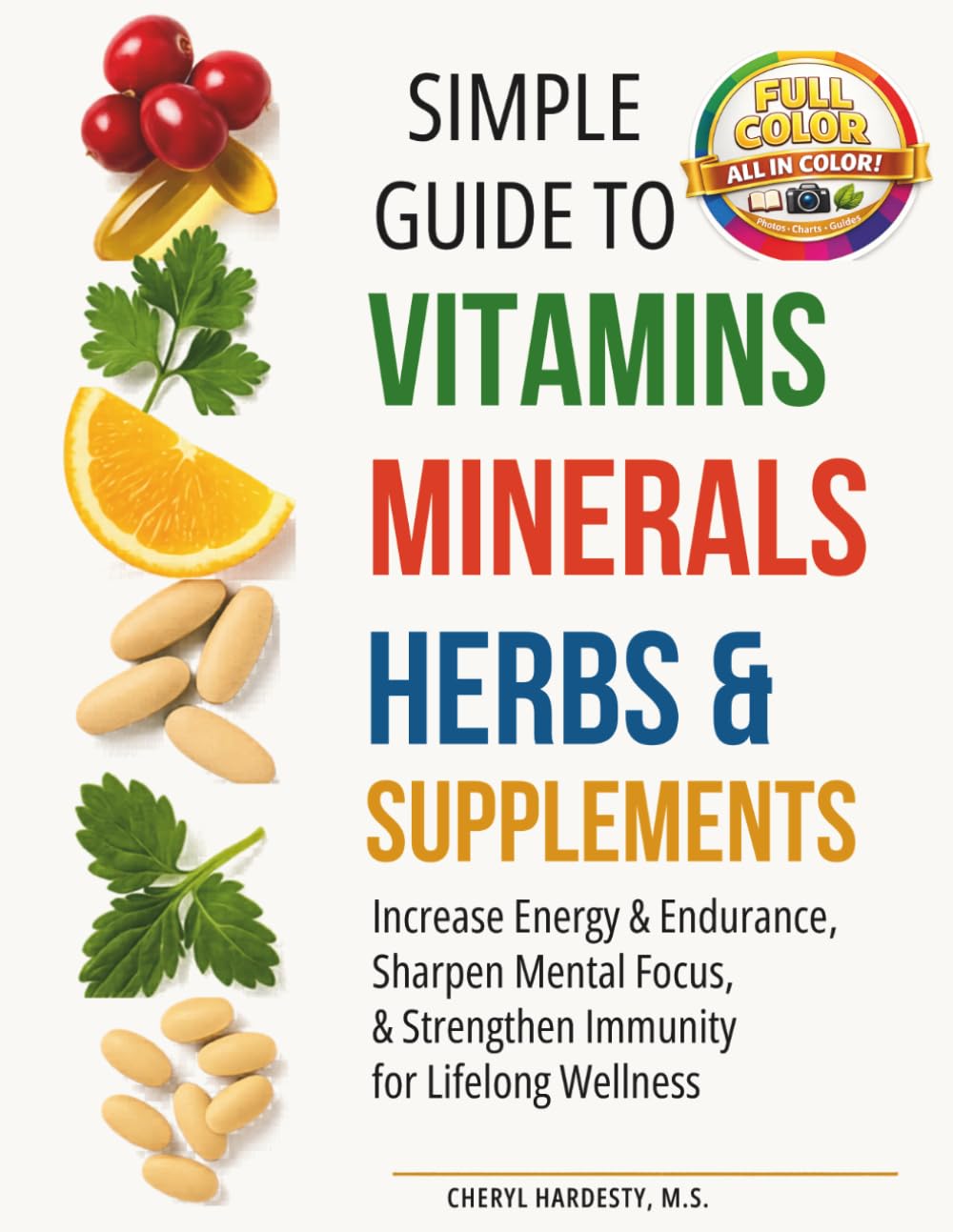 SIMPLE GUIDE TO VITAMINS, MINERALS, HERBS, & SUPPLEMENTS: Increase Energy & Endurance, Sharpen Mental Focus, & Strengthen Immunity for Lifelong Wellness