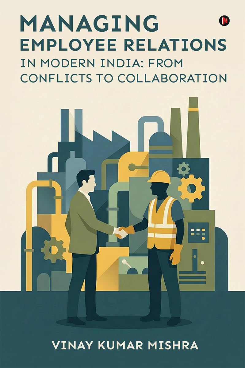 Managing Employee Relations in Modern India: From Conflicts to Collaboration