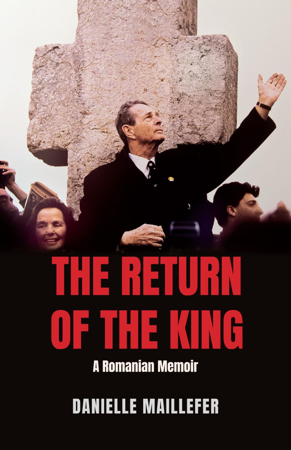 THE RETURN OF THE KING: A Romanian Memoir