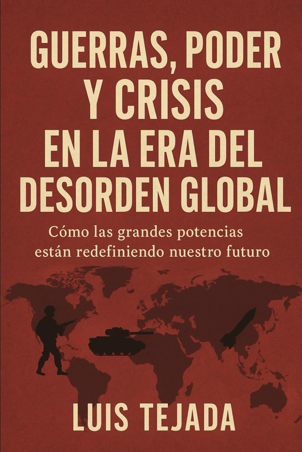 Guerras, poder y crisis en la era del desorden global: Cómo las grandes potencias están redefiniendo nuestro futuro (Geopolítica)