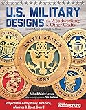 U.S. Military Designs for Woodworking & Other Crafts: Projects for Army, Navy, Air Force, Marines & Coast Guard (Fox Chapel Publishing)