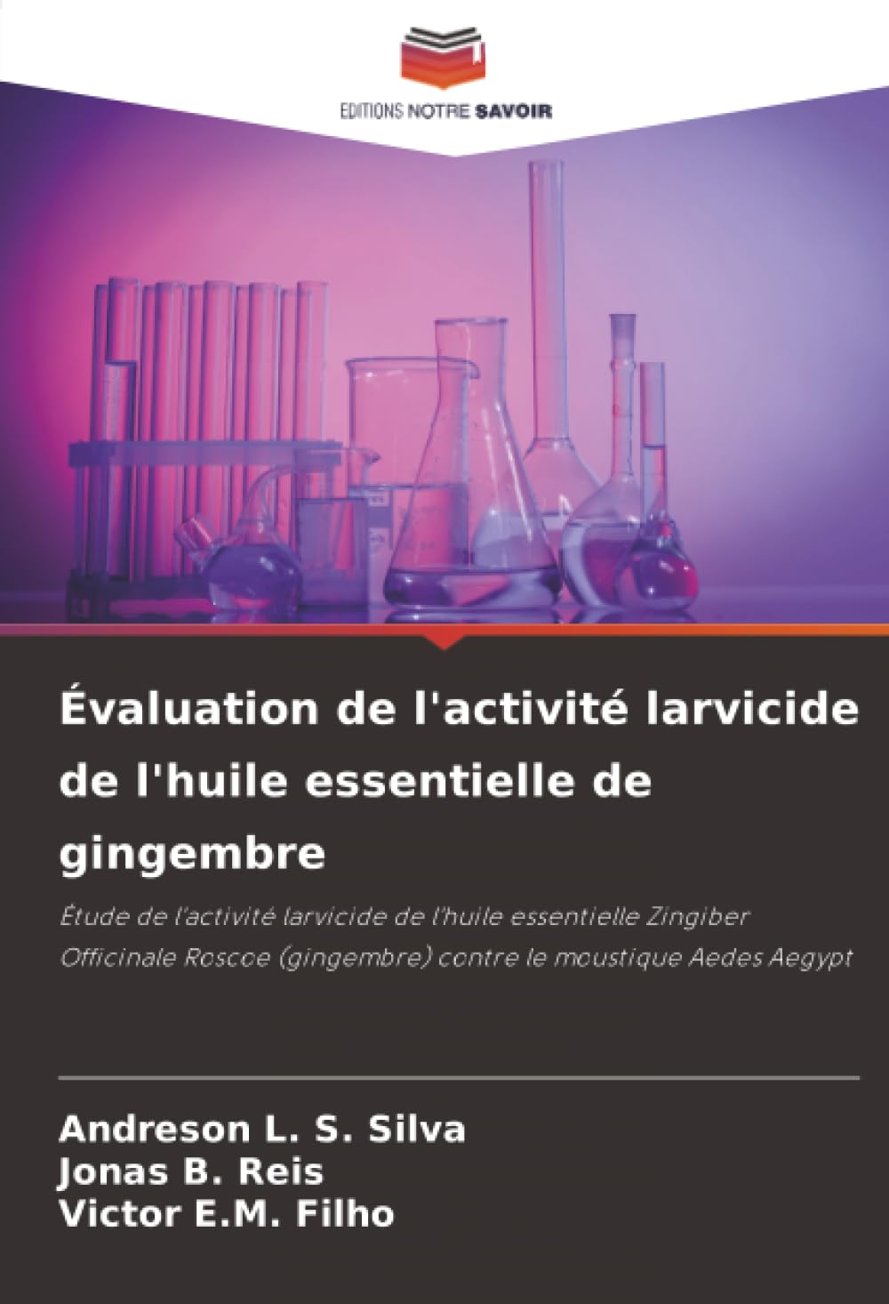 Évaluation de l'activité larvicide de l'huile essentielle de gingembre: Étude de l'activité larvicide de l'huile essentielle Zingiber Officinale Roscoe (gingembre) contre le moustique Aedes Aegypt