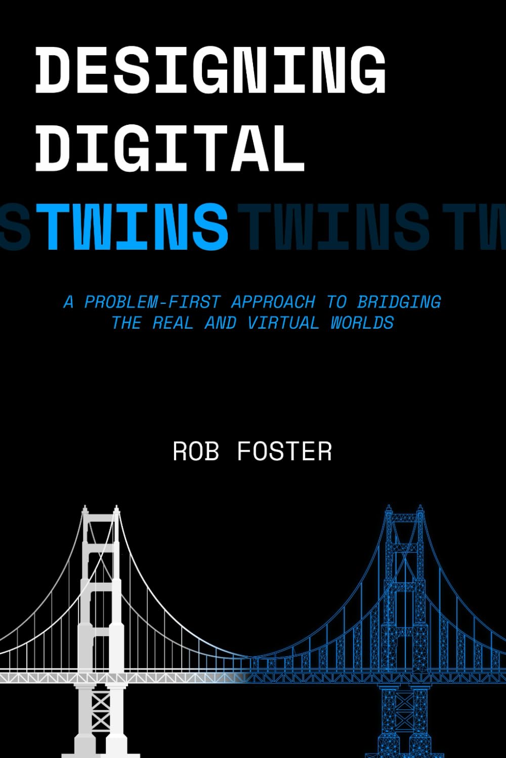 Designing Digital Twins: A Problem-First Approach to Bridging the Real and Virtual Worlds