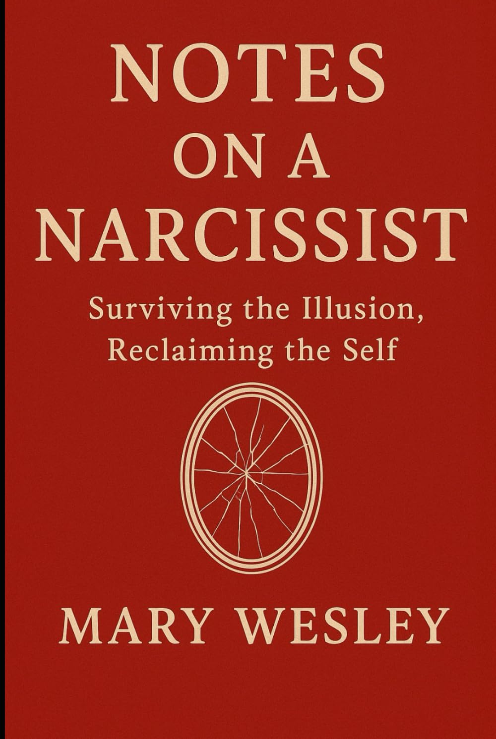 Notes on a Narcissist: Surviving the Illusion, Reclaiming Self