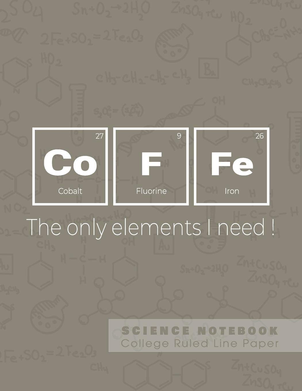 Coffe - The only elements I need! - Science Notebook - College Ruled Line Paper: Funny Periodic Table Joke - Chemestry - Composition Notebook