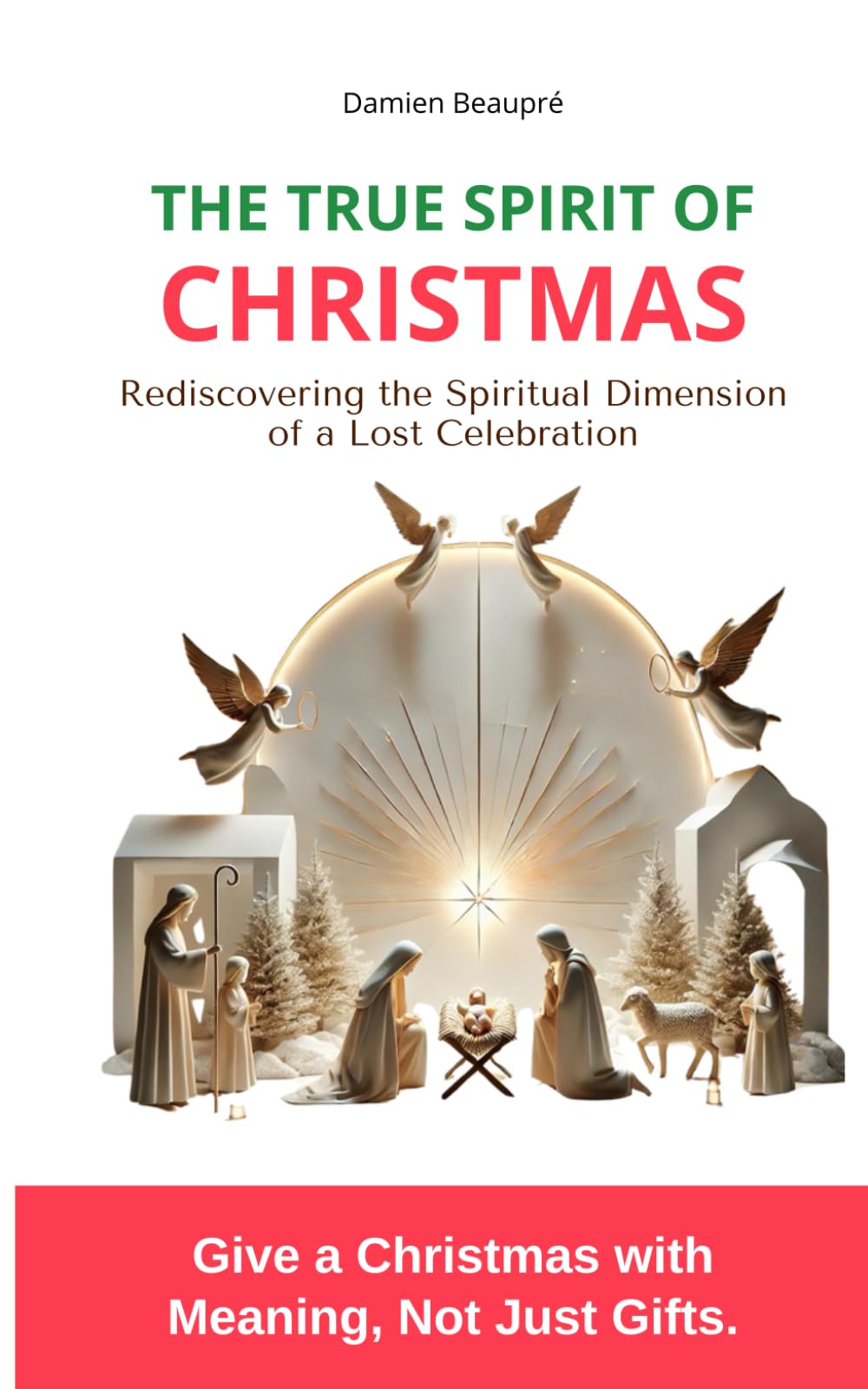 The True Spirit of Christmas: Rediscovering the Spiritual Dimension of a Forgotten Celebration (Faith and Christian Resistance)