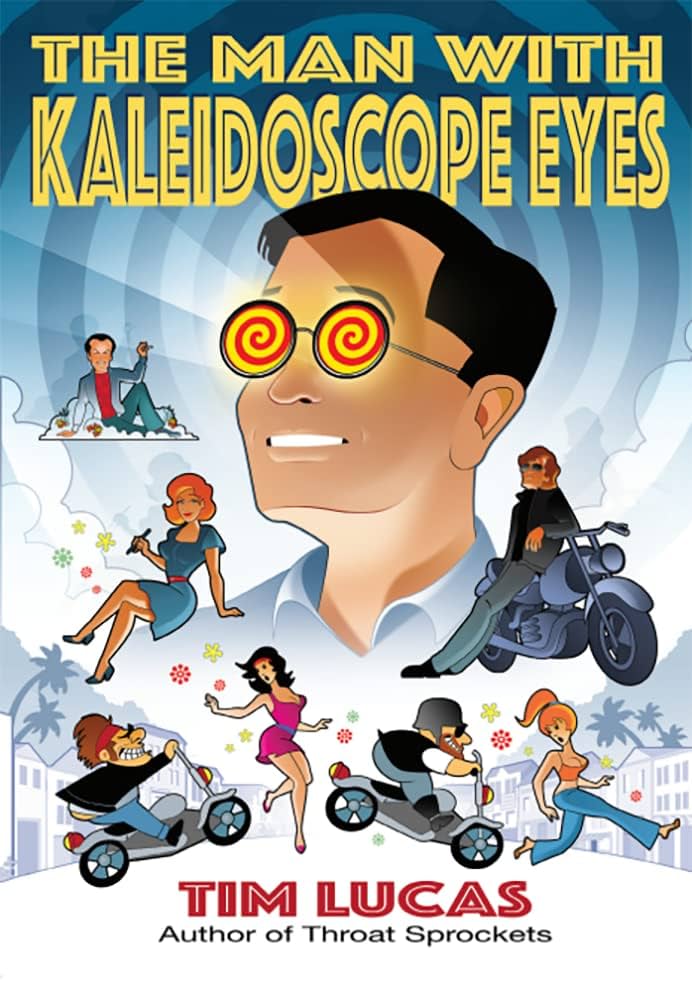 The Man With Kaleidoscope Eyes: Tim Lucas, Charlie Largent: 9781786368393: Amazon.com: Books