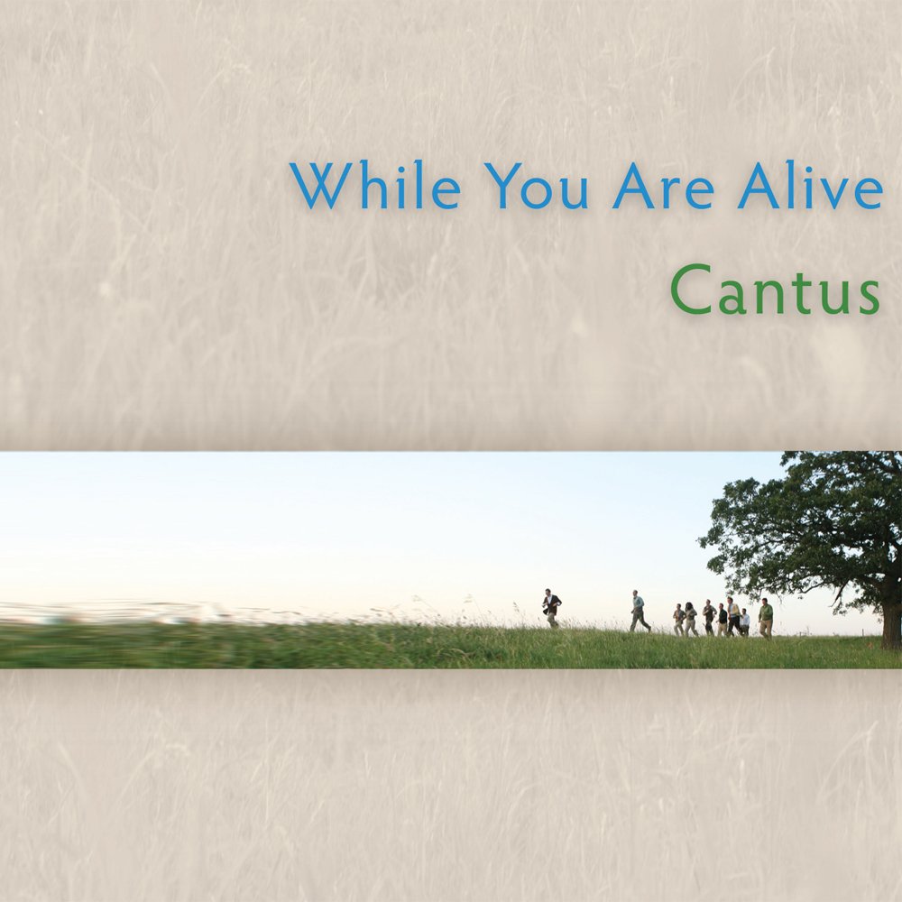 While You Are Alive [Audio CD] Cantus; Eric Whitacre; Veljo Tormis; Daniel Gawthrop and Timothy C. Takach