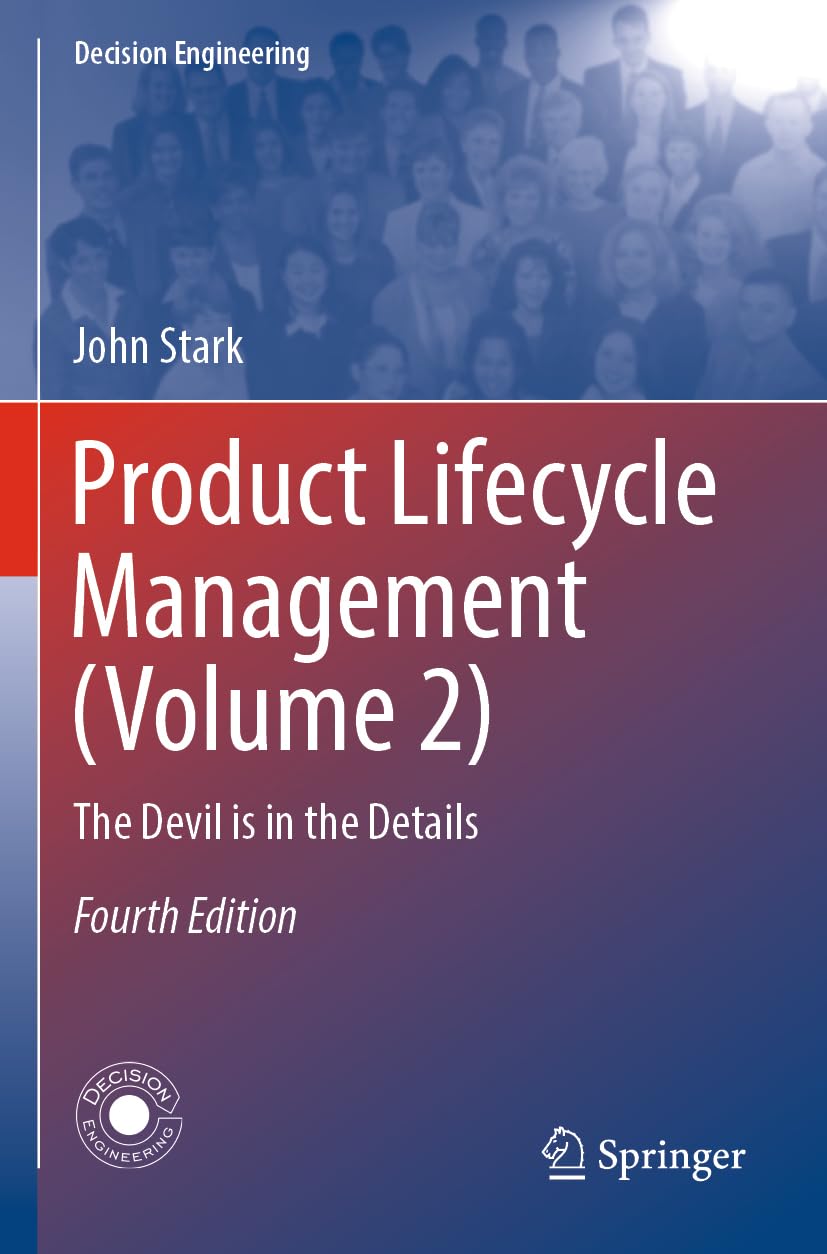 Product Lifecycle Management (Volume 2): The Devil is in the Details (Decision Engineering)