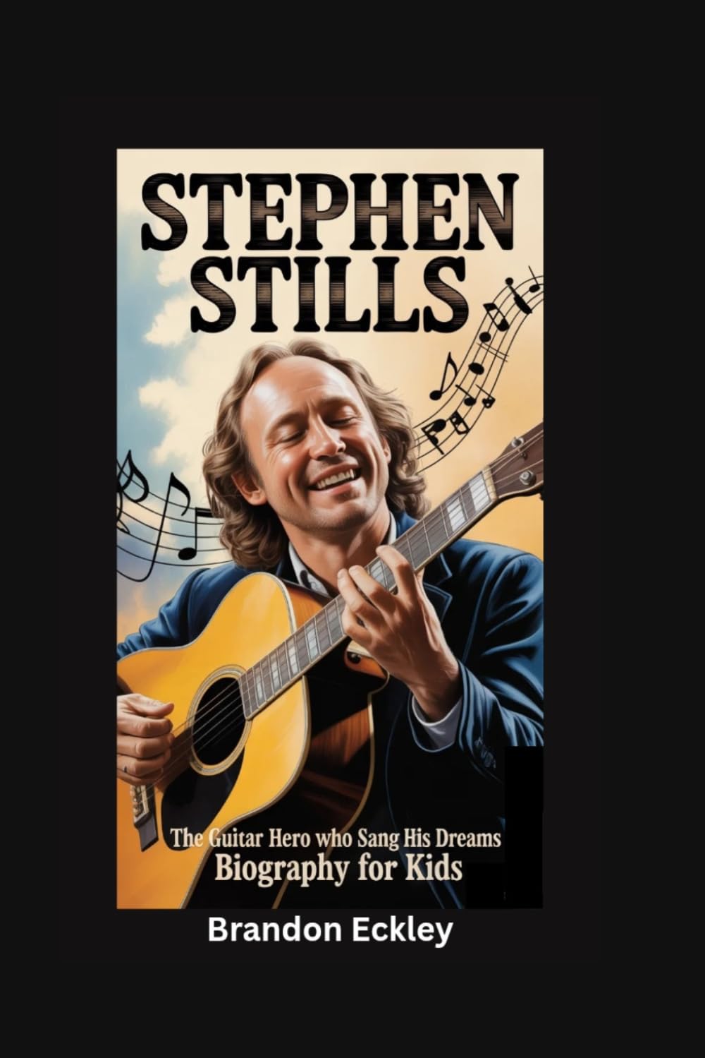 STEPHEN STILLS: The Guitar Hero Who Sang His Dreams- Biography for kids