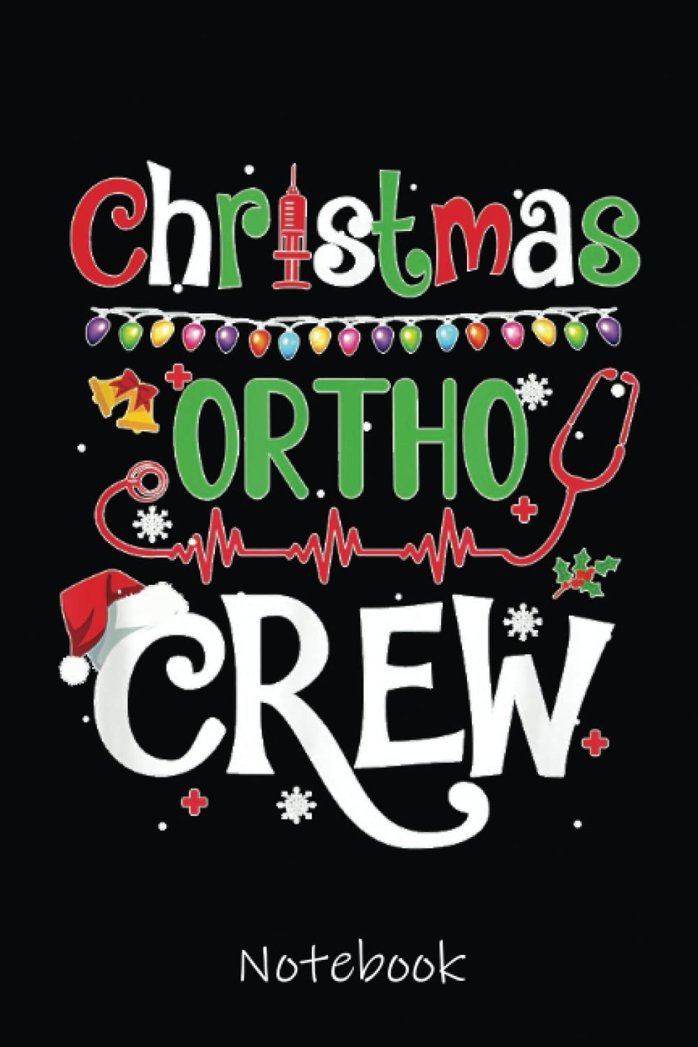 TRAVIS SHULARChristmas Ortho Crew Nurse Doctor Orthopaedics Squad Notebook: Cute Lined Journal for Nurses and Medical Workers. Perfect for nurses week gifts 6x9 110 pages