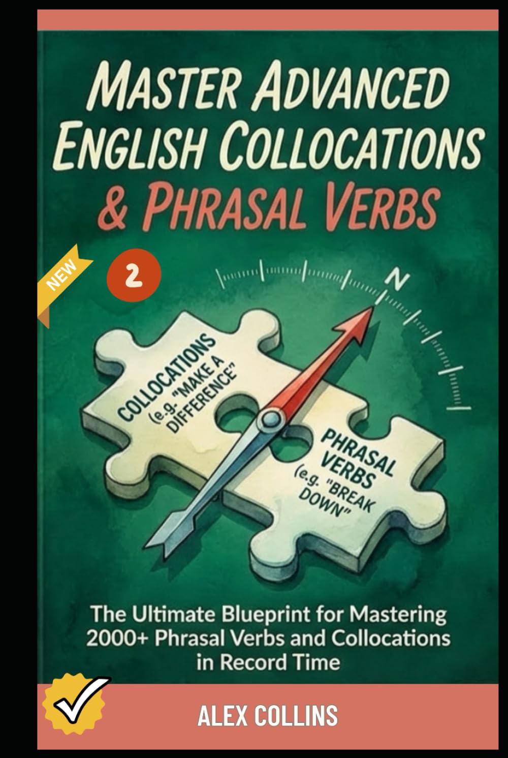 Master Advanced English Collocations & Phrasal Verbs: The Ultimate Blueprint for Mastering 2000+ Phrasal Verbs and Collocations in Record Time (Book 2).