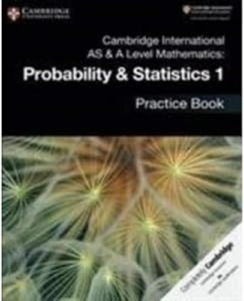 Cambridge International AS & A Level Mathematics: Probability & Statistics 1 Practice Book