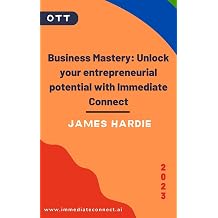 Business Mastery Unlock your entrepreneurial potential with Immediate Connect A Journey Of Business