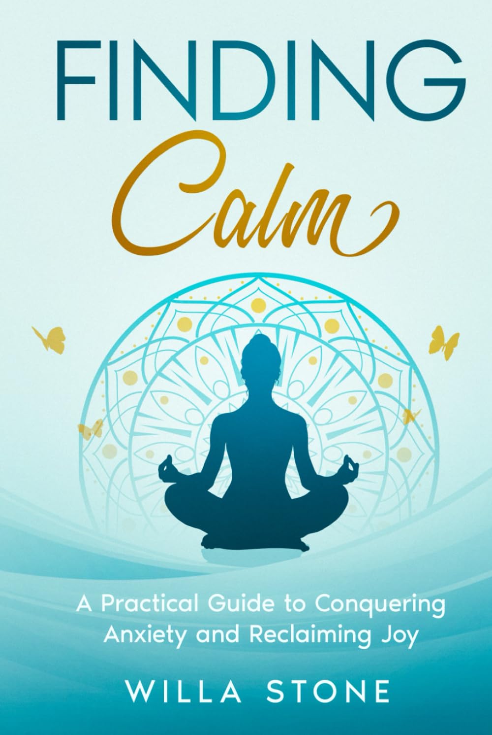 Finding Calm: A Practical Guide to Conquering Anxiety and Reclaiming Joy