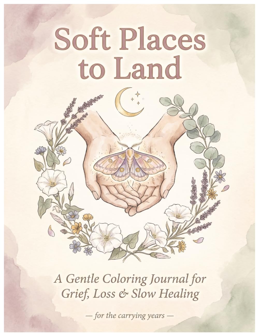 Soft Places to Land: A Gentle Coloring Journal for Grief, Loss & Slow Healing