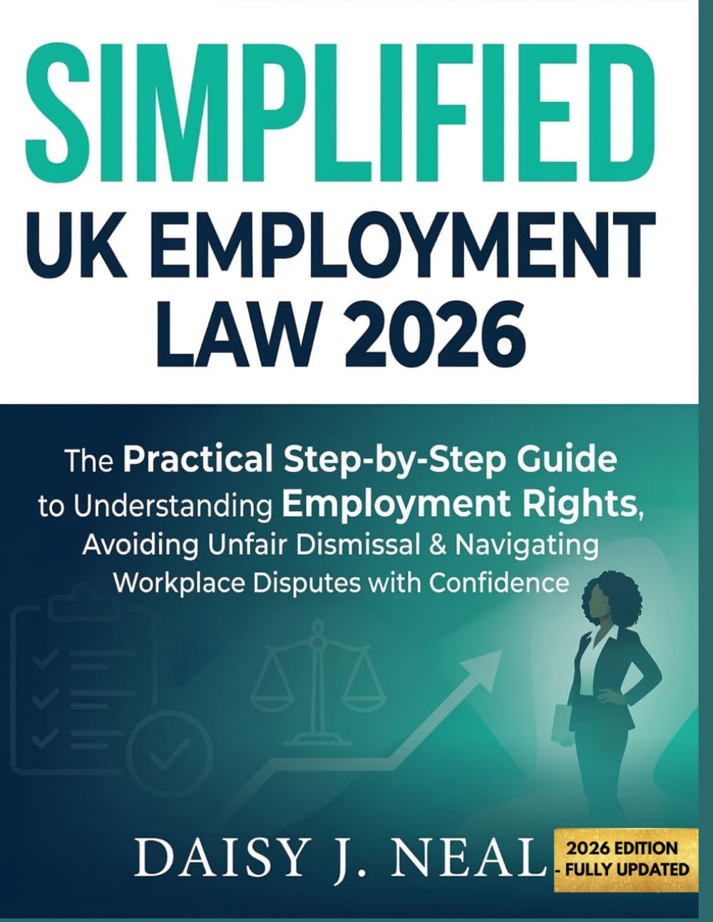 SIMPLIFIED UK EMPLOYMENT LAW 2026: The Practical Step-by-Step Guide to Understanding Employment Rights, Avoiding Unfair Dismissal & Navigating ... (The UK Straight to the Point Series)