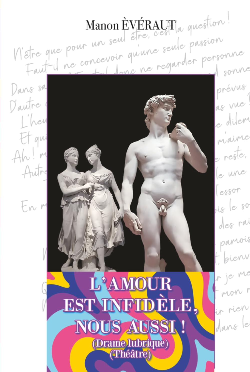 L'Amour est infidèle, nous aussi !: (Théâtre)