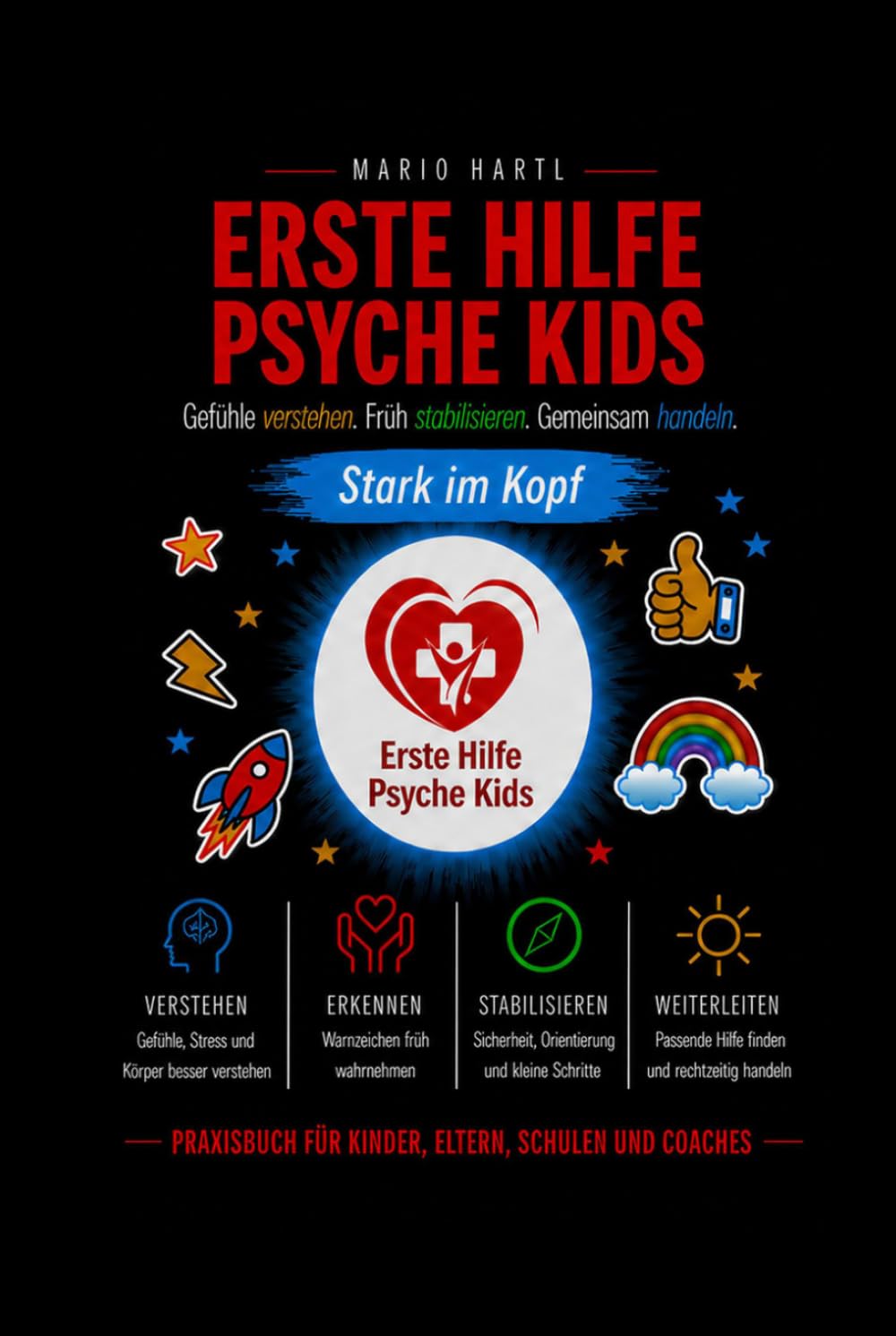Erste Hilfe Psyche Kids: Gefühle verstehen. Früh stabilisieren. Gemeinsam handeln. – Praxisbuch für Kinder, Eltern, Schulen und Coaches