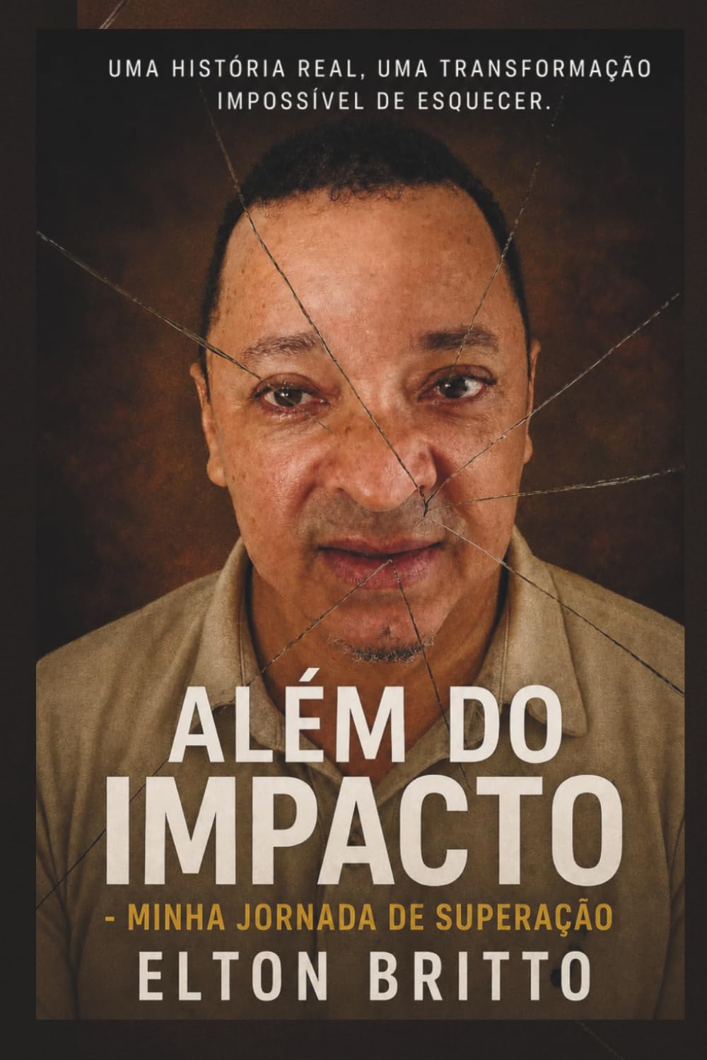 ALÉM DO IMPACTO - MINHA JORNADA DE SUPERAÇÃO: UMA HISTÓRIA REAL, UMA TRANSFORMAÇÃO IMPOCÍVEL DE ESQUECER.