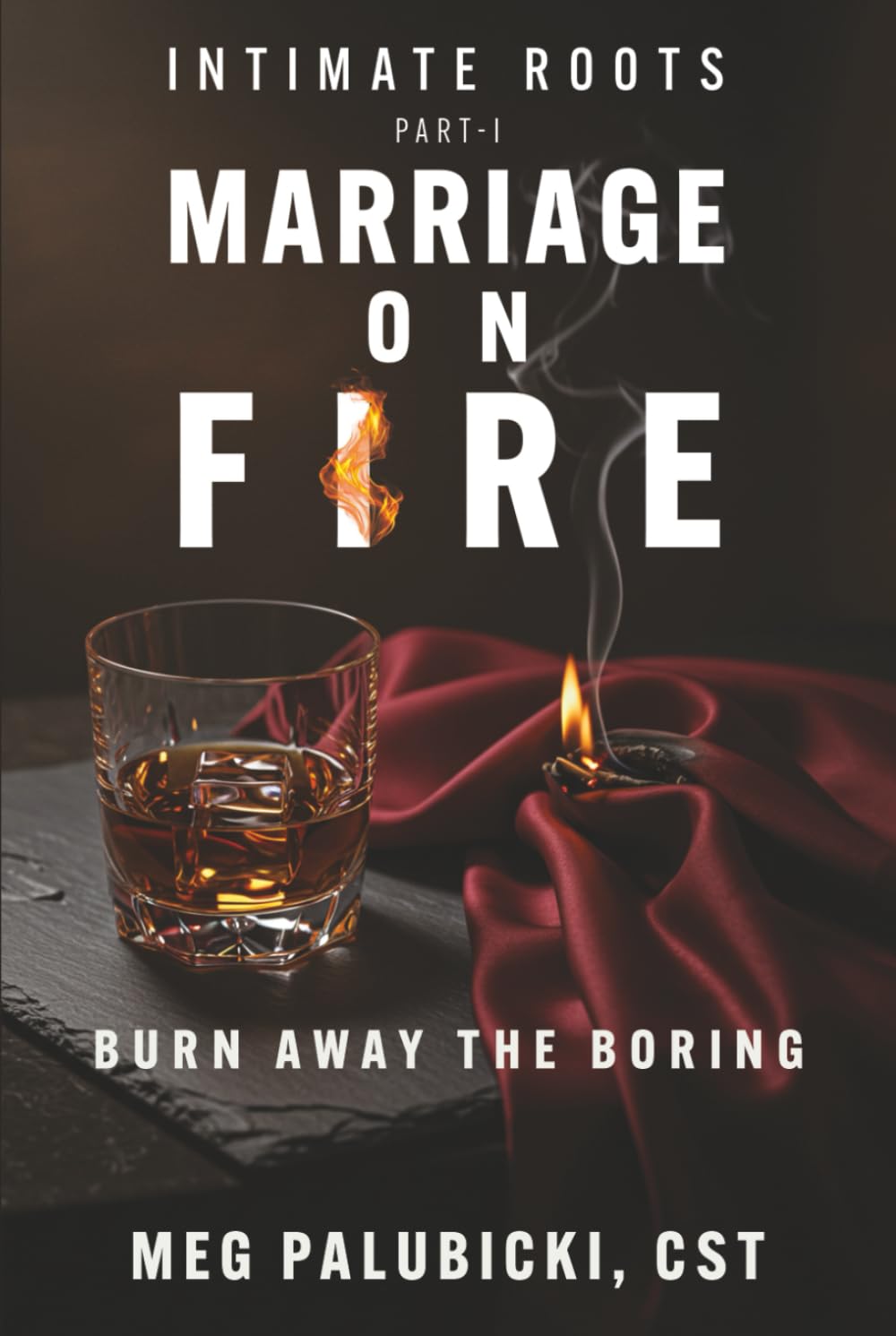 Marriage On Fire: Burn Away the Boring