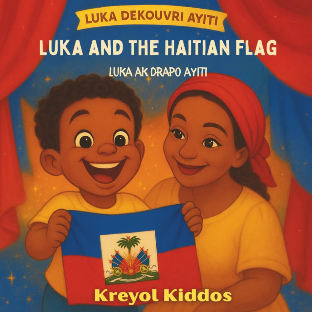 Luka and the Haitian Flag/ Luka ak Drapo Ayiti (Luka Discovers Haiti/ Luka Dekouvri Ayiti)
