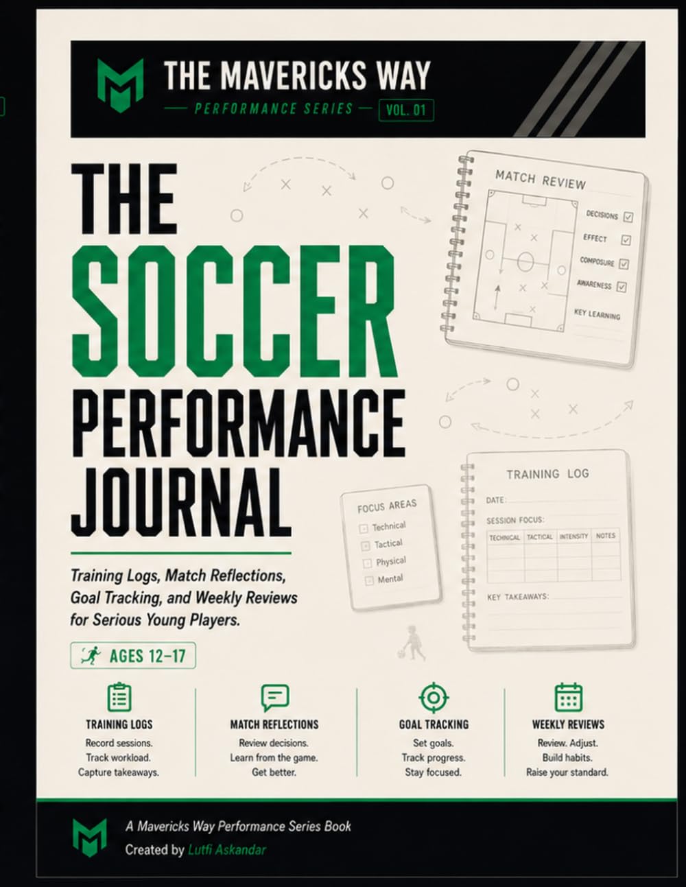 The Soccer Performance Journal: A Match-by-Match Guide for Young Players to Track Goals, Reflect, and Improve Every Game (The Mavericks Way: Performance Series)