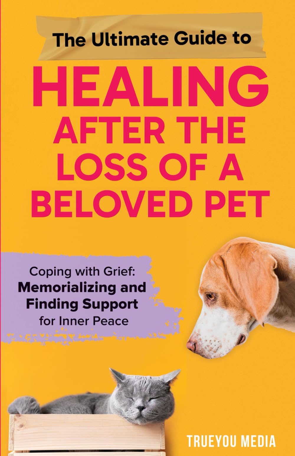 The Ultimate Guide to Healing After the Loss of a Beloved Pet: Coping with Grief: Memorializing and Finding Support for Inner Peace