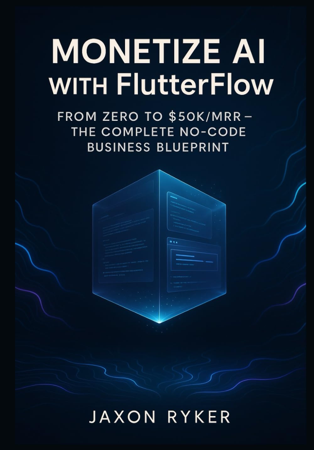 Monetize AI with FlutterFlow: Build and Launch Profitable SaaS Products Using OpenAI, Google Gemini, Claude 3 & Grok – The Complete No-Code Business Blueprint: From Zero to $50K/MRR