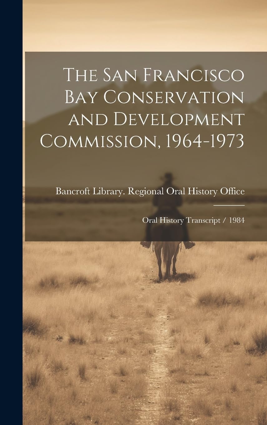San Francisco Bay Commission 1964-1973 Oral History Transcript libro histórico de 1984
