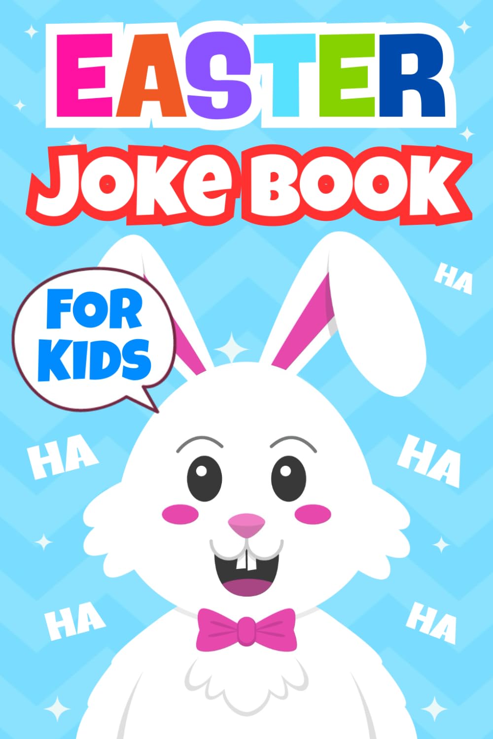 Easter Joke Book For Kids: A Funny Easter Joke Book Filled With The Funniest Easter Jokes And Riddles, Knock-Knock For Kids Ages 4-10 | Easter Basket Stuffers