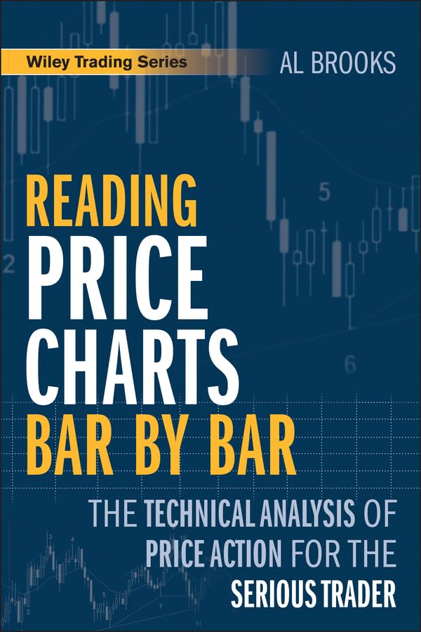 Reading Price Charts Bar by Bar: The Technical Analysis of Price Action for the Serious Trader (Wiley Trading Book 416)