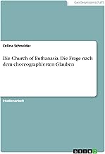 Die Church of Euthanasia. Die Frage nach dem choreographierten Glauben (German Edition)