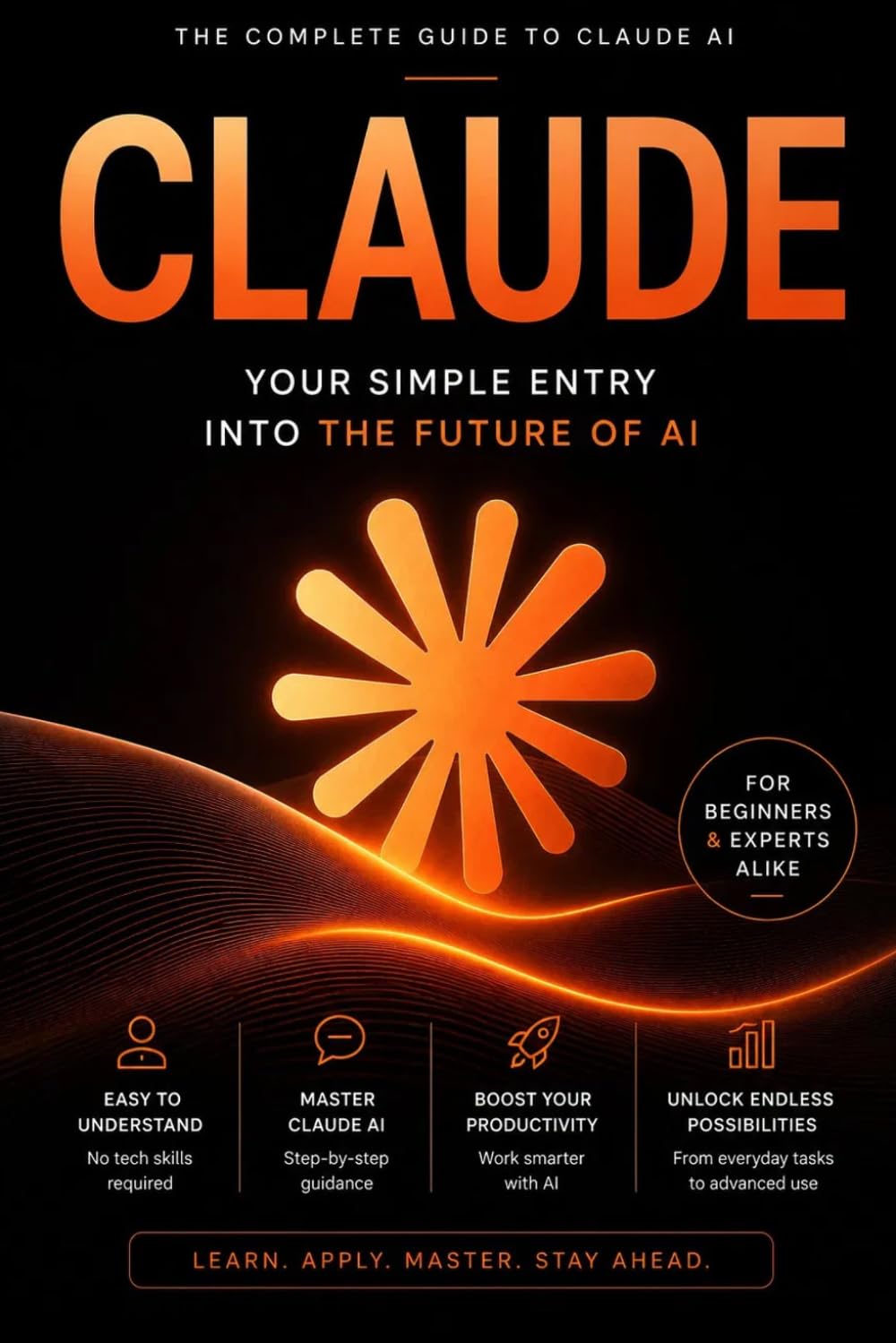 CLAUDE AI: Your Simple Entry Into the Future of AI — The Complete Beginner-to-Advanced Guide to Prompting, Automation, Productivity & AI Mastery