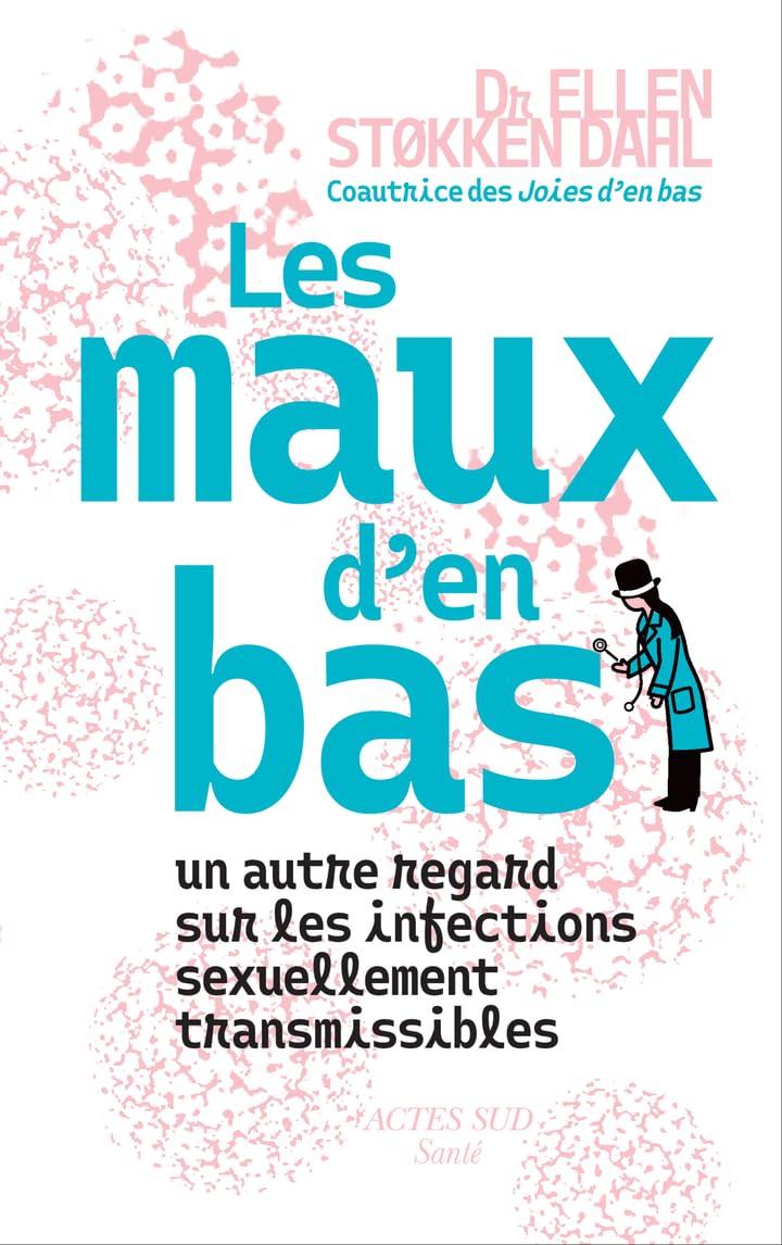 Les Maux d'en bas: Un autre regard sur les infections sexuellement transmissibles