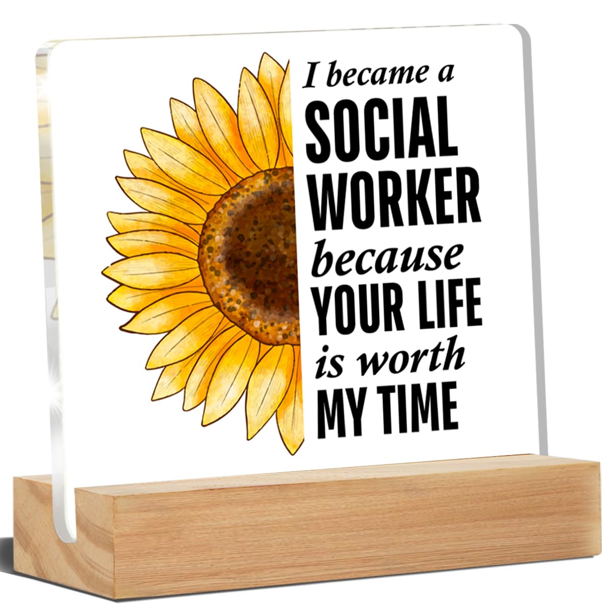 Social Worker Gifts for Women, Social Worker Desk Decor, I Became a Social Worker Because Your Life Is Worth My Time Sunflower Acrylic Desk Plaque Sign Home Office Decoration 4 x 4 Inches