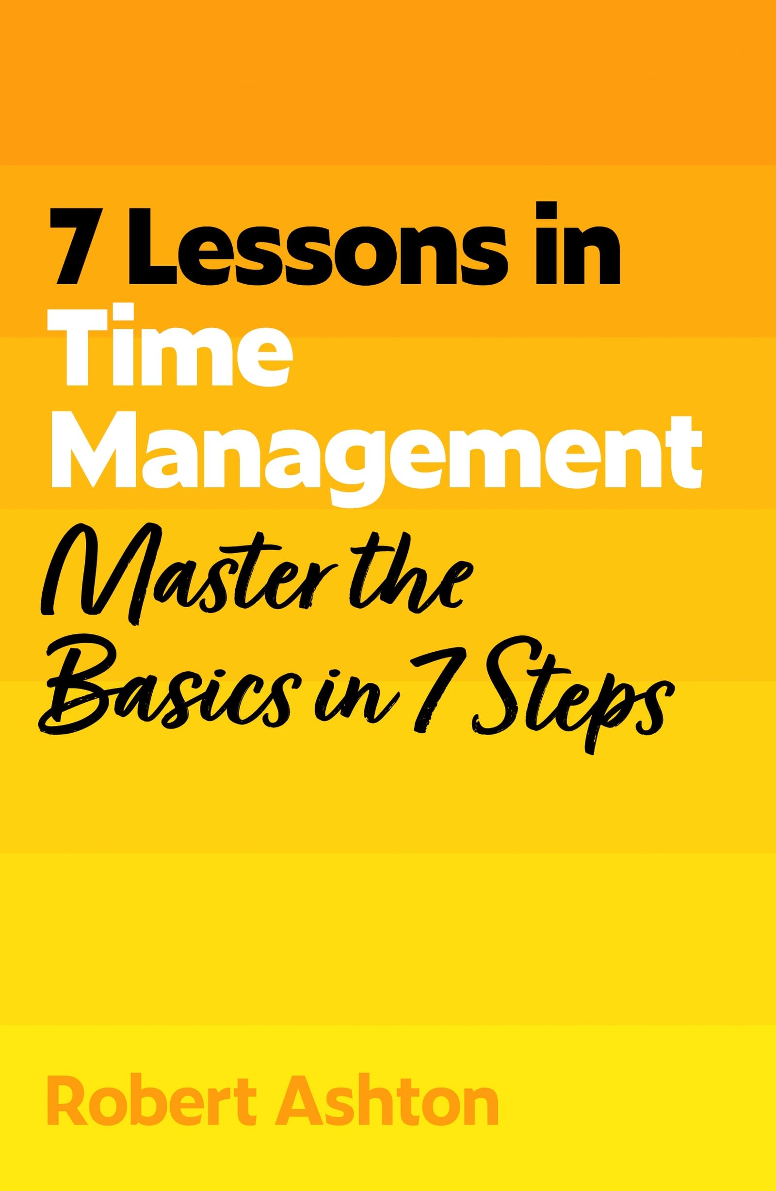 7 Lessons in Time Management: Master Time Management Basics in 7 Steps (TYW)