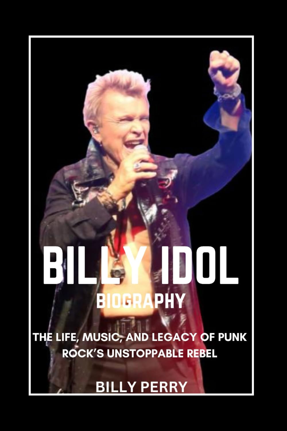 Billy Idol Biography: The Life, Music, and Legacy of Punk Rock’s Unstoppable Rebel