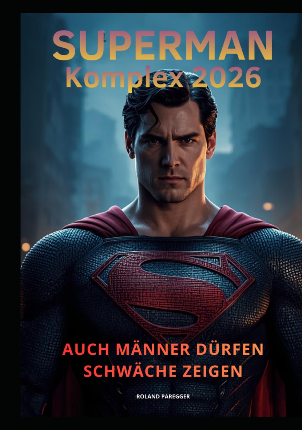 Der Superman-Komplex 2026: Auch Männer dürfen Schwäche zeigen