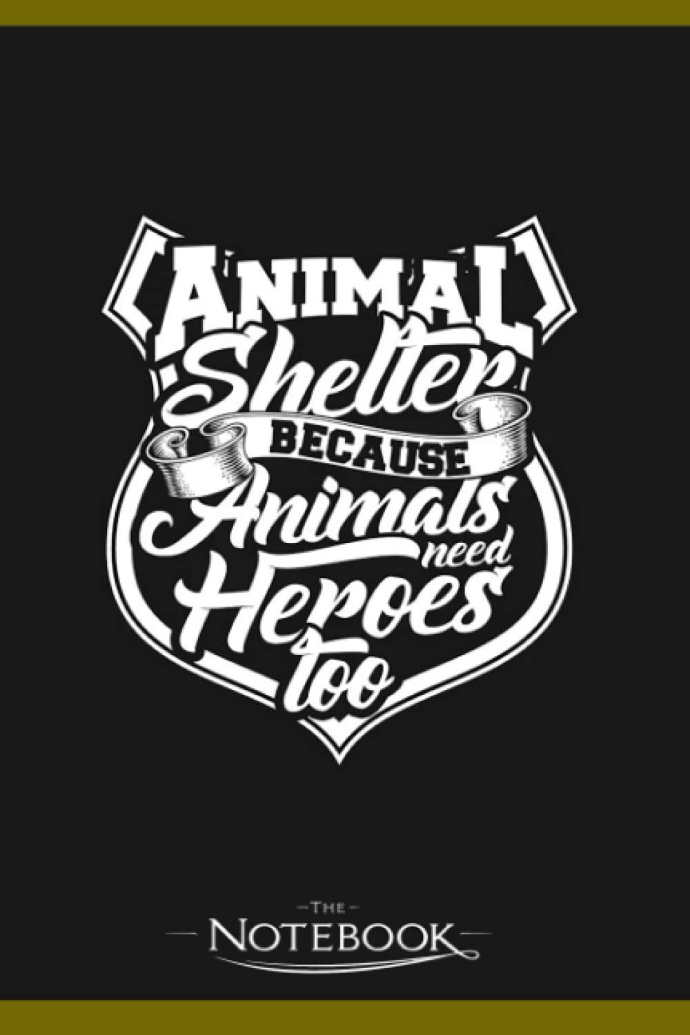 Animal Shelter Because Animals Need Heroes Too Notebook: Wide Ruled Lined Journal Planner, Diary, Notebook| 120 pages 6x9 inches
