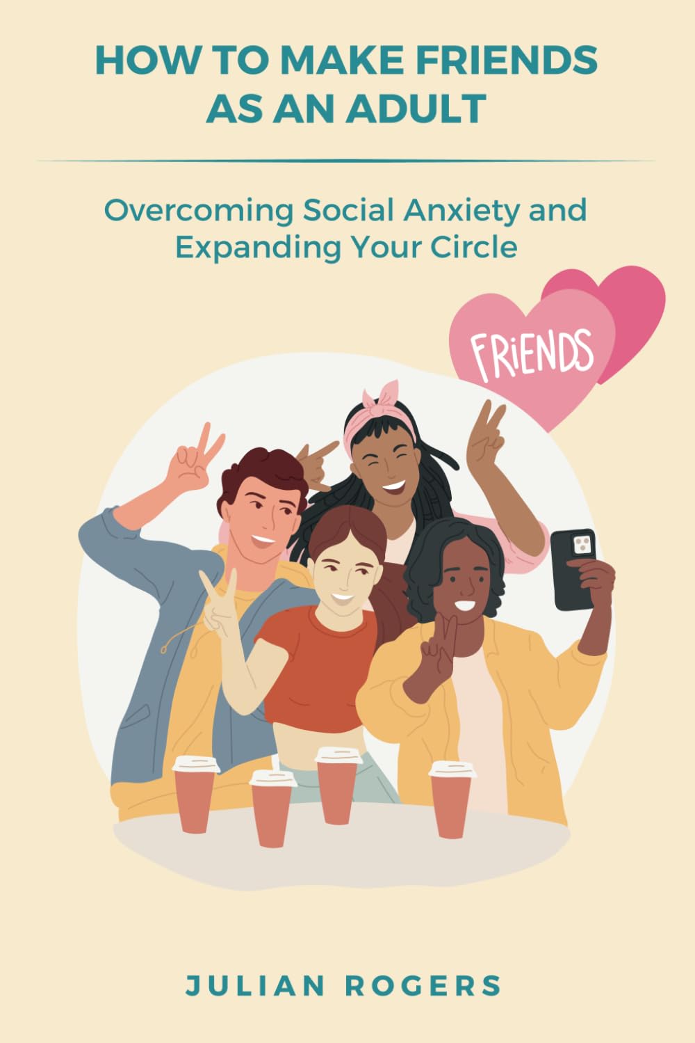 How to Make Friends as an Adult: Overcoming Social Anxiety and Expanding Your Circle